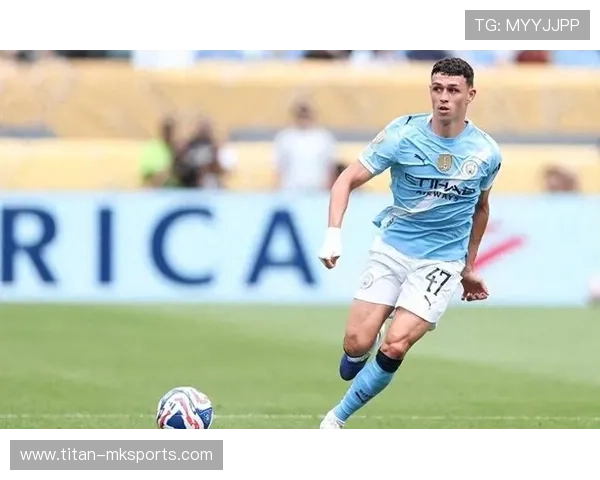 福登闪耀曼城中场,新宠儿崛起引关注